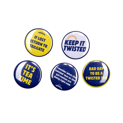 Close-up of the button pack of five. Button 1 reads "If lost return to tailgate". Button 2 reads "Keep it twisted". Button 3 reads "It's Tea Time". Button 4 reads, "I wonder what the twisted tea at the gas station are doing right now". Button 5 reads, "Bad day to be a twisted tea". 